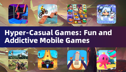 Hyper-Casual Games: Fun and Addictive Mobile Games