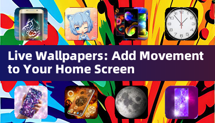 Live Wallpapers: Add Movement to Your Home Screen