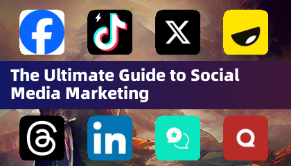 The Ultimate Guide to Social Media Marketing