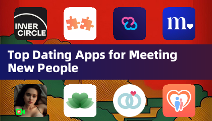 Top Dating Apps pour Rencontrer de Nouvelles Personnes
