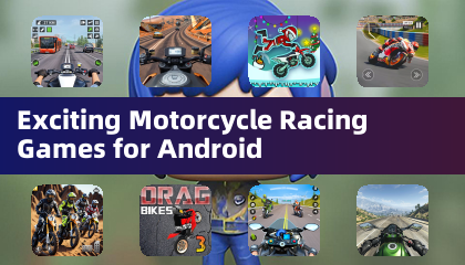 Exciting Motorcycle Racing Games for Android